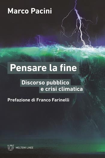 Pensare la fine. Discorso pubblico e crisi climatica - Marco Pacini - Libro Meltemi 2022, Linee | Libraccio.it