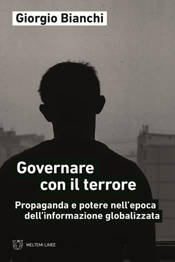 Governare con il terrore. Propaganda e potere nell'epoca dell'informazione globalizzata - Giorgio Bianchi - Libro Meltemi 2022, Linee | Libraccio.it