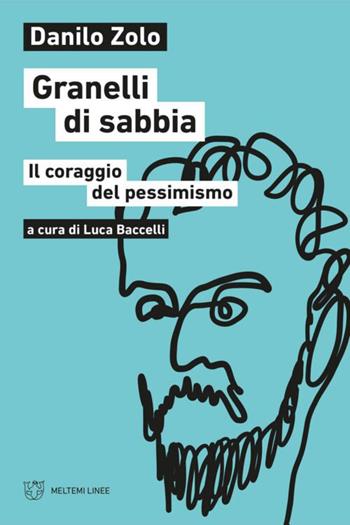 Granelli di sabbia. Il coraggio del pessimismo - Danilo Zolo - Libro Meltemi 2022, Linee | Libraccio.it