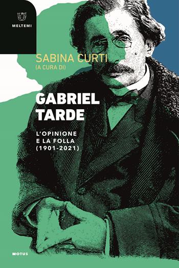 Gabriel Tarde. L'opinione e la follia (1901-2021)  - Libro Meltemi 2022, Motus. Studi sulla società | Libraccio.it
