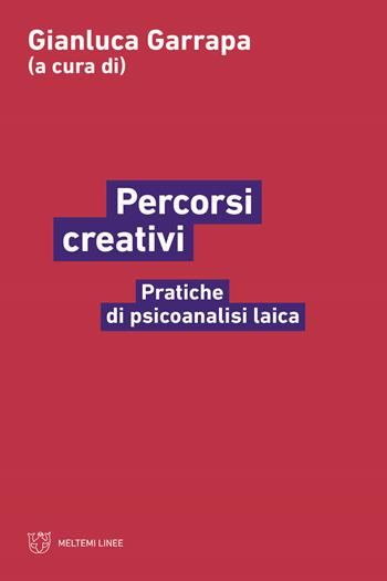 Percorsi creativi. Pratiche di psicoanalisi laica  - Libro Meltemi 2022, Linee | Libraccio.it