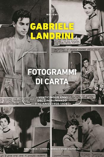 Fotogrammi di carta. I venticinque anni del cineromanzo italiano (1950-1975) - Gabriele Landrini - Libro Meltemi 2022, Biblioteca. Cinema, media e studi culturali | Libraccio.it
