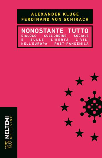 Nonostante tutto. Dialogo sull'ordine sociale e sulle libertà civili nell'Europa post-pandemica - Alexander Kluge, Ferdinand von Schirach - Libro Meltemi 2022, Le melusine | Libraccio.it