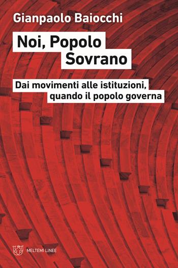Noi, popolo sovrano. Dai movimenti alle istituzioni, quando il popolo governa - Gianpaolo Baiocchi - Libro Meltemi 2022, Linee | Libraccio.it