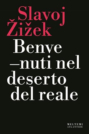 Benvenuti nel deserto del reale. Nuova ediz. - Slavoj Zizek - Libro Meltemi 2022, Atlantide | Libraccio.it