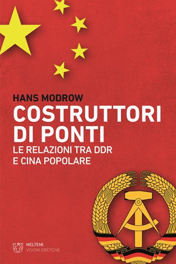 Costruttori di ponti. Le relazioni tra DDR e Cina Popolare - Hans Modrow - Libro Meltemi 2022, Visioni eretiche | Libraccio.it
