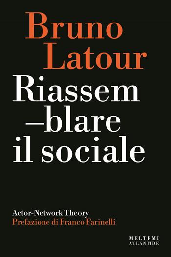 Riassemblare il sociale. Actor-Network theory - Bruno Latour - Libro Meltemi 2022 | Libraccio.it