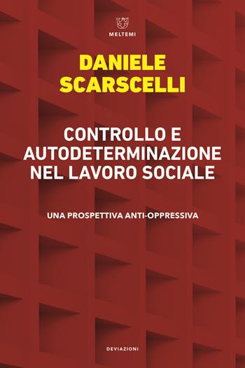 Controllo e autodeterminazione nel lavoro sociale. Una prospettiva anti-oppressiva - Daniele Scarscelli - Libro Meltemi 2022, DeviAzioni | Libraccio.it