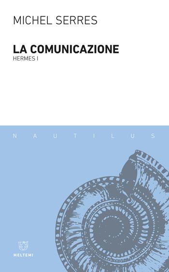 La comunicazione. Hermes I - Michel Serres - Libro Meltemi 2022, Nautilus | Libraccio.it