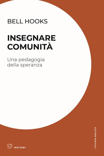 Insegnare comunità. Una pedagogia della speranza - bell hooks - Libro Meltemi 2022, Culture radicali | Libraccio.it