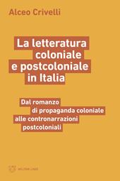 La letteratura coloniale e postcoloniale in Italia. Dal romanzo di propaganda coloniale alle contronarrazioni postcoloniali