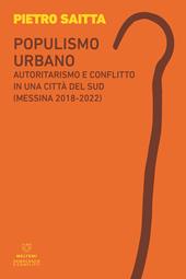 Populismo urbano. Autoritarismo e conflitto in una città del sud (Messina 2018-2022)