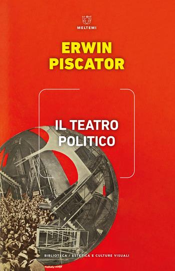 Il teatro politico - Erwin Piscator - Libro Meltemi 2022, Biblioteca/estetica e culture visuali | Libraccio.it
