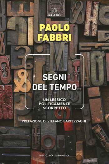 Segni del tempo. Un lessico politicamente scorretto - Paolo Fabbri - Libro Meltemi 2022, Biblioteca/semiotica | Libraccio.it