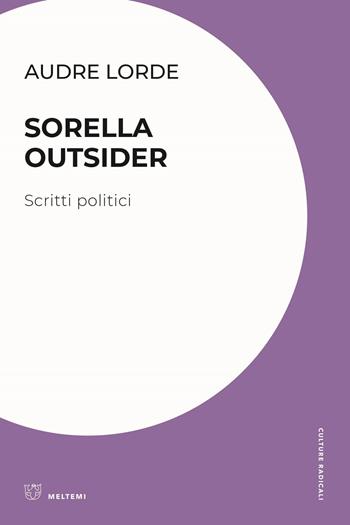 Sorella outsider. Scritti politici - Audre Lorde - Libro Meltemi 2022, Culture radicali | Libraccio.it