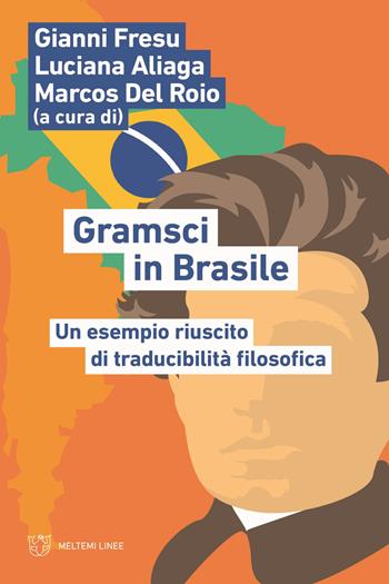 Gramsci in Brasile. Un esempio riuscito di traducibilità filosofica - Del Roio - Libro Meltemi 2022, Linee | Libraccio.it