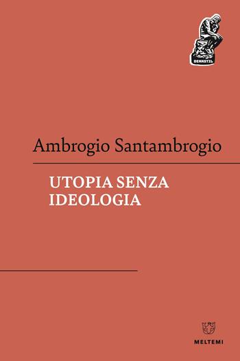 Utopia senza ideologia - Ambrogio Santambrogio - Libro Meltemi 2022, Denkstill. Teorie della conoscenza | Libraccio.it
