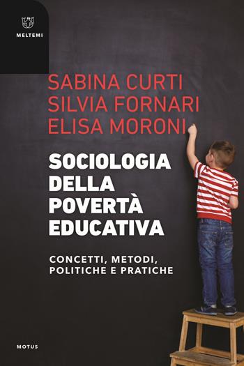 Sociologia della povertà educativa. Concetti, metodi, politiche e pratiche - Silvia Fornari, Elisa Moroni - Libro Meltemi 2022, Motus. Studi sulla società | Libraccio.it