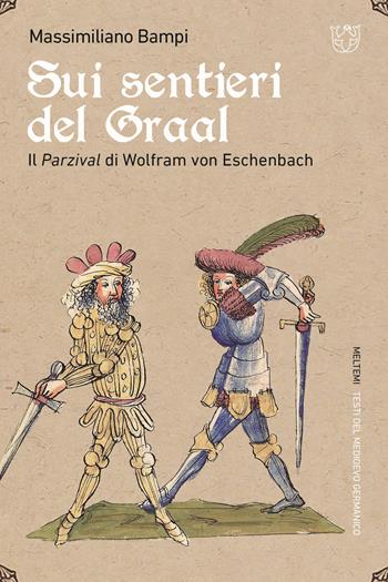 Sui sentieri del Graal. Il Parzival di Wolfram von Eschenbach - Massimiliano Bampi - Libro Meltemi 2022, Testi del medioevo germanico | Libraccio.it