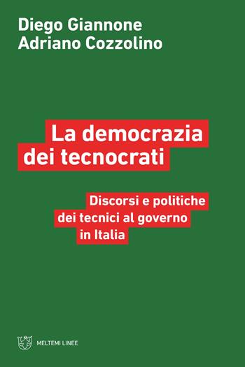 La democrazia dei tecnocrati. Discorsi e politiche dei tecnici al governo in Italia - Diego Giannone, Adriano Cozzolino - Libro Meltemi 2023, Linee | Libraccio.it