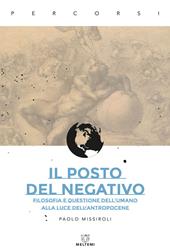 Il posto del negativo. Filosofia e questione dell'umano alla luce dell'Antropocene