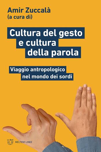 Cultura del gesto e cultura della parola. Viaggio antropologico nel mondo dei sordi  - Libro Meltemi 2023, Linee | Libraccio.it