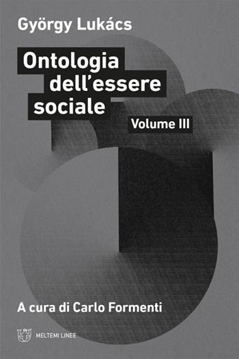 Ontologia dell'essere sociale. Vol. 3 - György Lukács - Libro Meltemi 2023, Linee | Libraccio.it