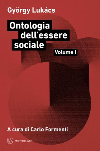 Ontologia dell'essere sociale. Vol. 1 - György Lukács - Libro Meltemi 2023, Linee | Libraccio.it