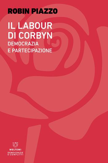 Il labour di Corbyn. Democrazia e partecipazione - Robin Piazzo - Libro Meltemi 2023, Democrazie e conflitti | Libraccio.it