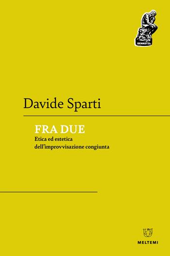 Fra due. Etica ed estetica dell'improvvisazione congiunta - Davide Sparti - Libro Meltemi 2023, Denkstill. Teorie della conoscenza | Libraccio.it
