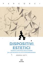 Dispositivi estetici. Teorie e linguaggi delle forme dal Settecento all'età contemporanea