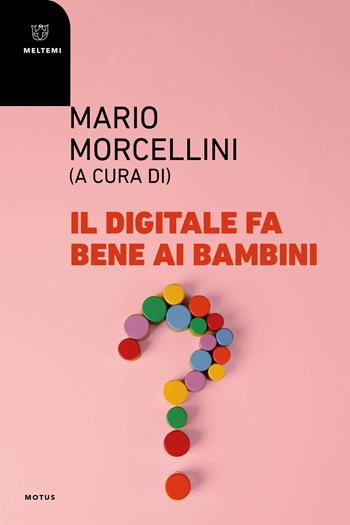 Il digitale fa bene ai bambini?  - Libro Meltemi 2024, Motus. Studi sulla società | Libraccio.it