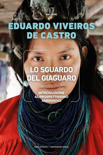 Lo sguardo del giaguaro. Introduzione al prospettivismo amerindio - Eduardo Viveiros de Castro - Libro Meltemi 2023, Biblioteca/antropologia | Libraccio.it