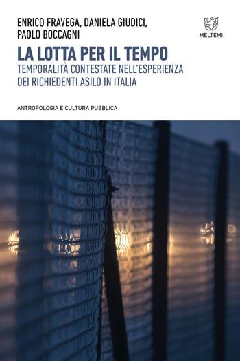 La lotta per il tempo. Temporalità contestate nell'esperienza dei richiedenti asilo in Italia - Giudici - Libro Meltemi 2023, Antropologia e cultura pubblica | Libraccio.it