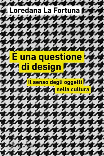 È una questione di design. Il senso degli oggetti nella cultura - Loredana La Fortuna - Libro Meltemi 2023, Linee | Libraccio.it