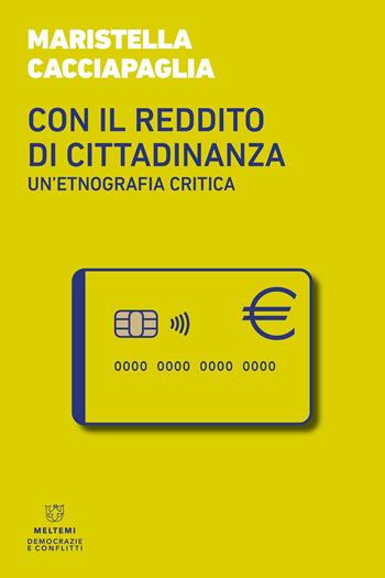 Con il reddito di cittadinanza. Un'etnografia critica - Maristella Cacciapaglia - Libro Meltemi 2023, Democrazie e conflitti | Libraccio.it