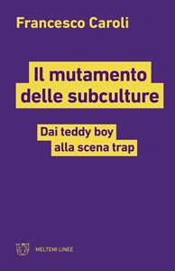 Image of Il mutamento delle subculture. Dai teddy boy alla scena trap