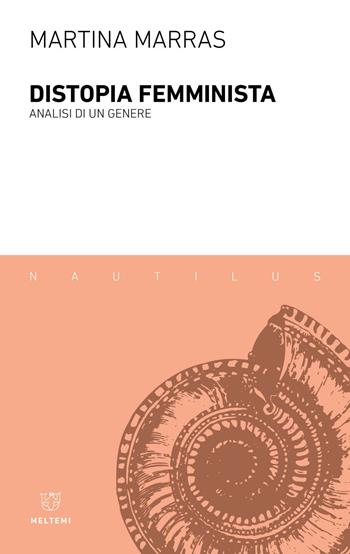 Distopia femminista. Analisi di un genere - Martina Marras - Libro Meltemi 2023, Nautilus | Libraccio.it
