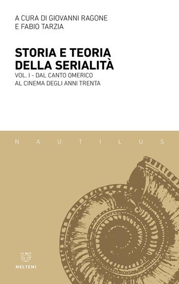Storia e teoria della serialità. Vol. 1: Dal canto omerico al cinema degli anni Trenta - Fabio Tarzia - Libro Meltemi 2023, Nautilus | Libraccio.it
