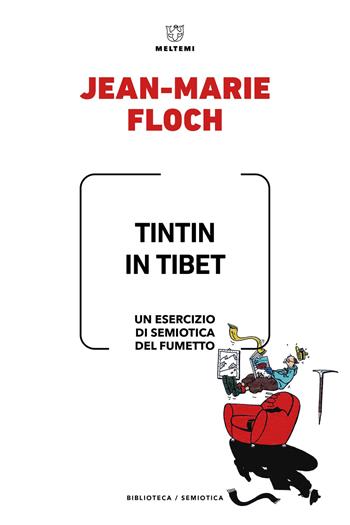 Tintin in Tibet. Un esercizio di semiotica del fumetto - Jean-Marie Floch - Libro Meltemi 2023, Biblioteca/semiotica | Libraccio.it