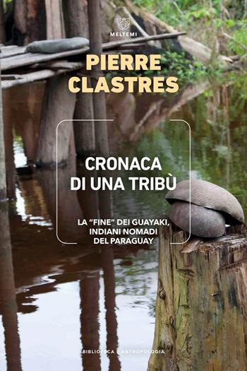 Cronaca di una tribù - Pierre Clastres - Libro Meltemi 2023, Biblioteca/antropologia | Libraccio.it