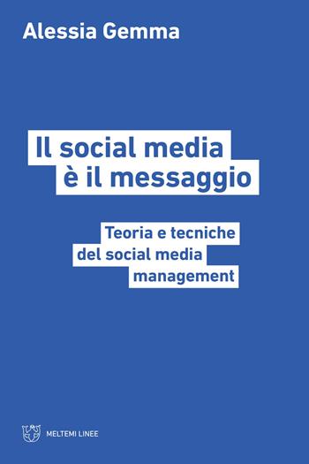 Il social media è il messaggio. Teoria e tecniche del social media management - Alessia Gemma - Libro Meltemi 2023, Linee | Libraccio.it