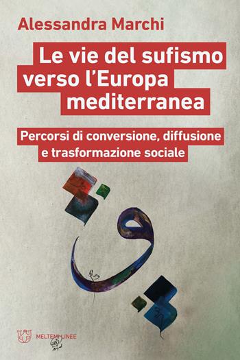 Le vie del sufismo verso l'Europa mediterranea. Percorsi di conversione, diffusione e trasformazione sociale - Alessandra Marchi - Libro Meltemi 2023, Linee | Libraccio.it