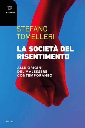 La società del risentimento. Alle origini del malessere contemporaneo - Stefano Tomelleri - Libro Meltemi 2023, Motus. Studi sulla società | Libraccio.it