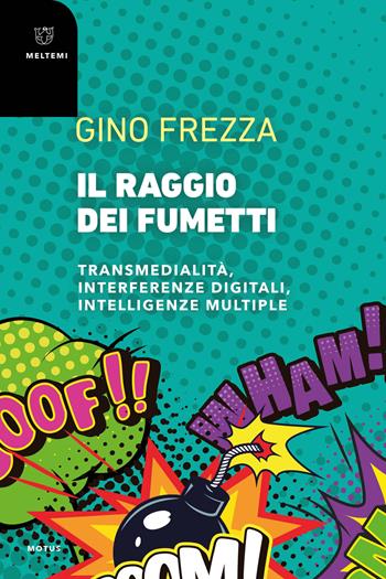 Il raggio dei fumetti. Transmedialità, interferenze digitali, intelligenze multiple - Gino Frezza - Libro Meltemi 2023, Motus. Studi sulla società | Libraccio.it