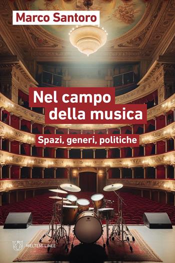 Nel campo della musica. Spazi, generi, politiche - Marco Santoro, Gerli - Libro Meltemi 2024, Linee | Libraccio.it