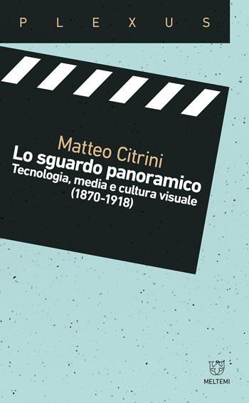 Lo sguardo panoramico. Tecnologia, media e cultura visuale (1870-1918) - Matteo Citrini - Libro Meltemi 2023, Plexus | Libraccio.it