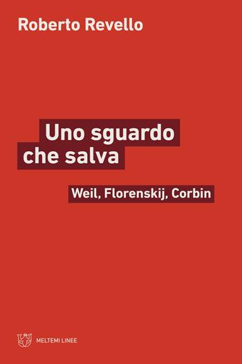 Uno sguardo che salva. Weil, Florenskij, Corbin - Roberto Revello - Libro Meltemi 2023, Linee | Libraccio.it