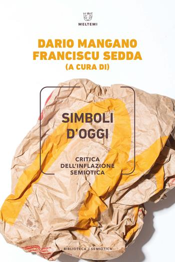 Simboli d'oggi. Critica dell'inflazione semiotica - Sedda - Libro Meltemi 2023, Biblioteca/semiotica | Libraccio.it