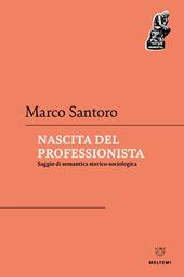 Nascita del professionista. Saggio di semantica storico-sociologica